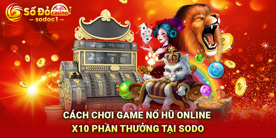 Cách chơi game nổ hũ online x10 phần thưởng tại SODO